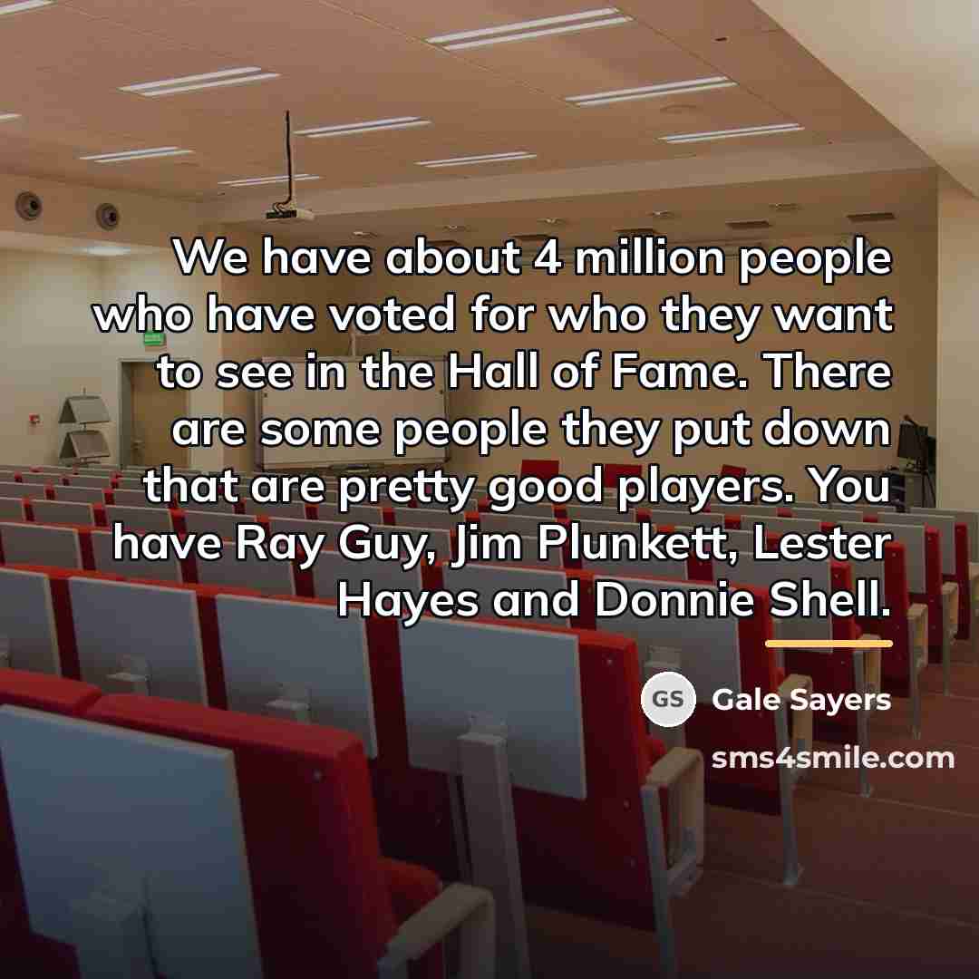 “We have about 4 million people who have voted for…” quote by Gale Sayers