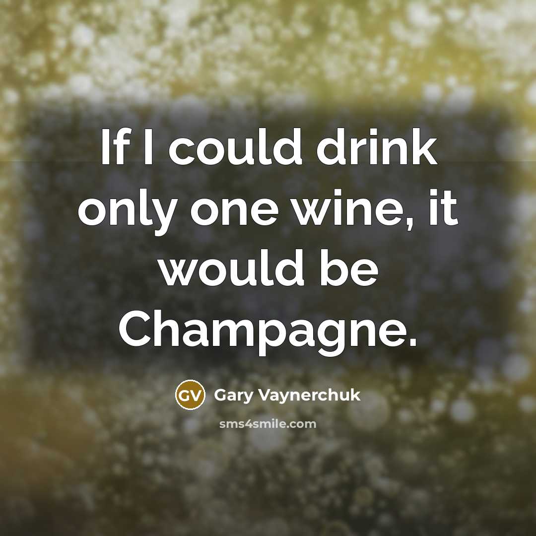 “If I could drink only one wine, it would be…” quote by Gary Vaynerchuk