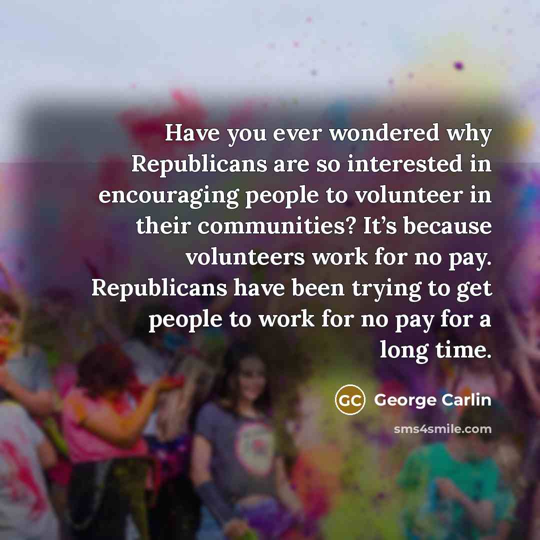 “Have you ever wondered why Republicans are so interested in…” quote by George Carlin