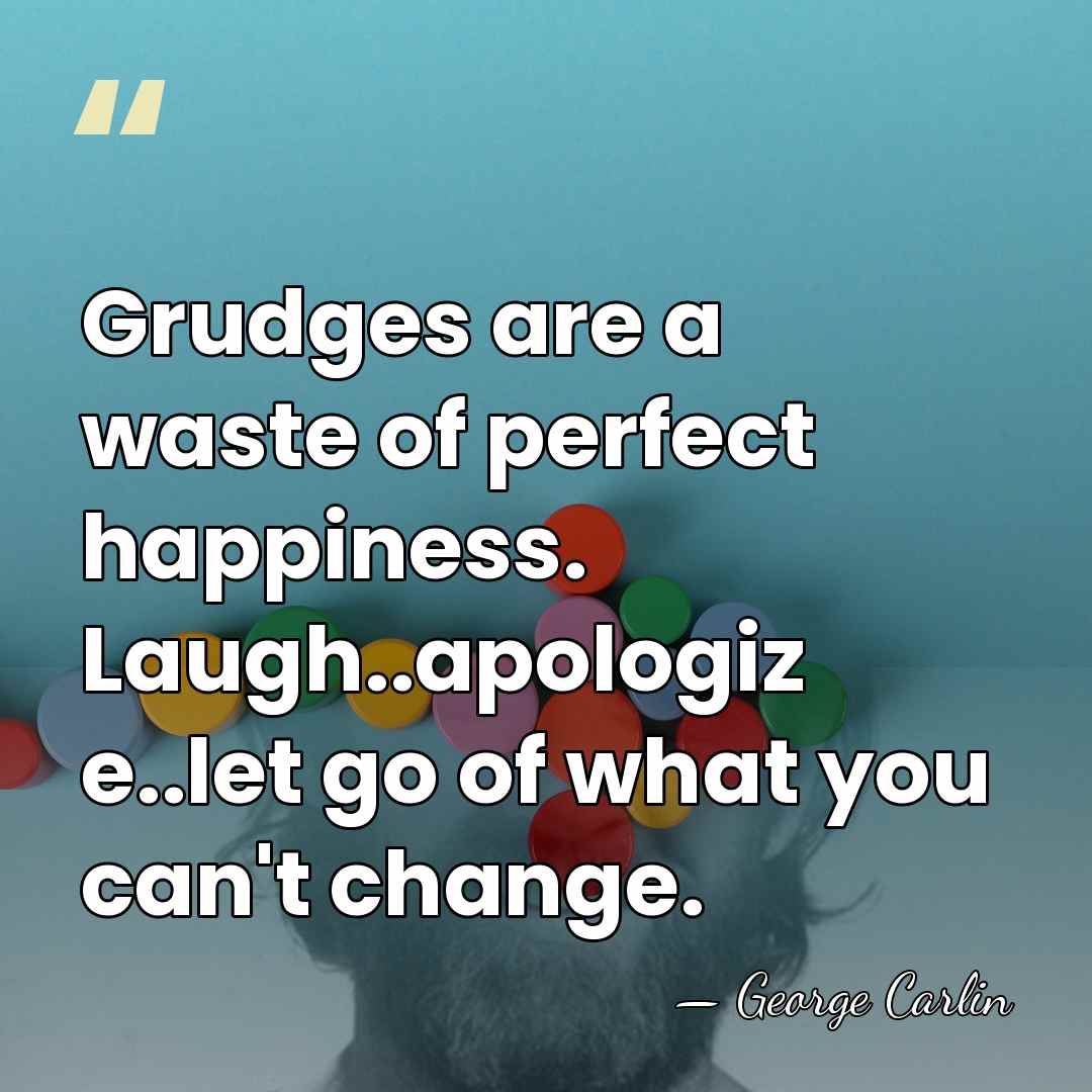 Grudges are a waste of perfect happiness. Laugh..apologiz e..let go of what&hellip; - George Carlin