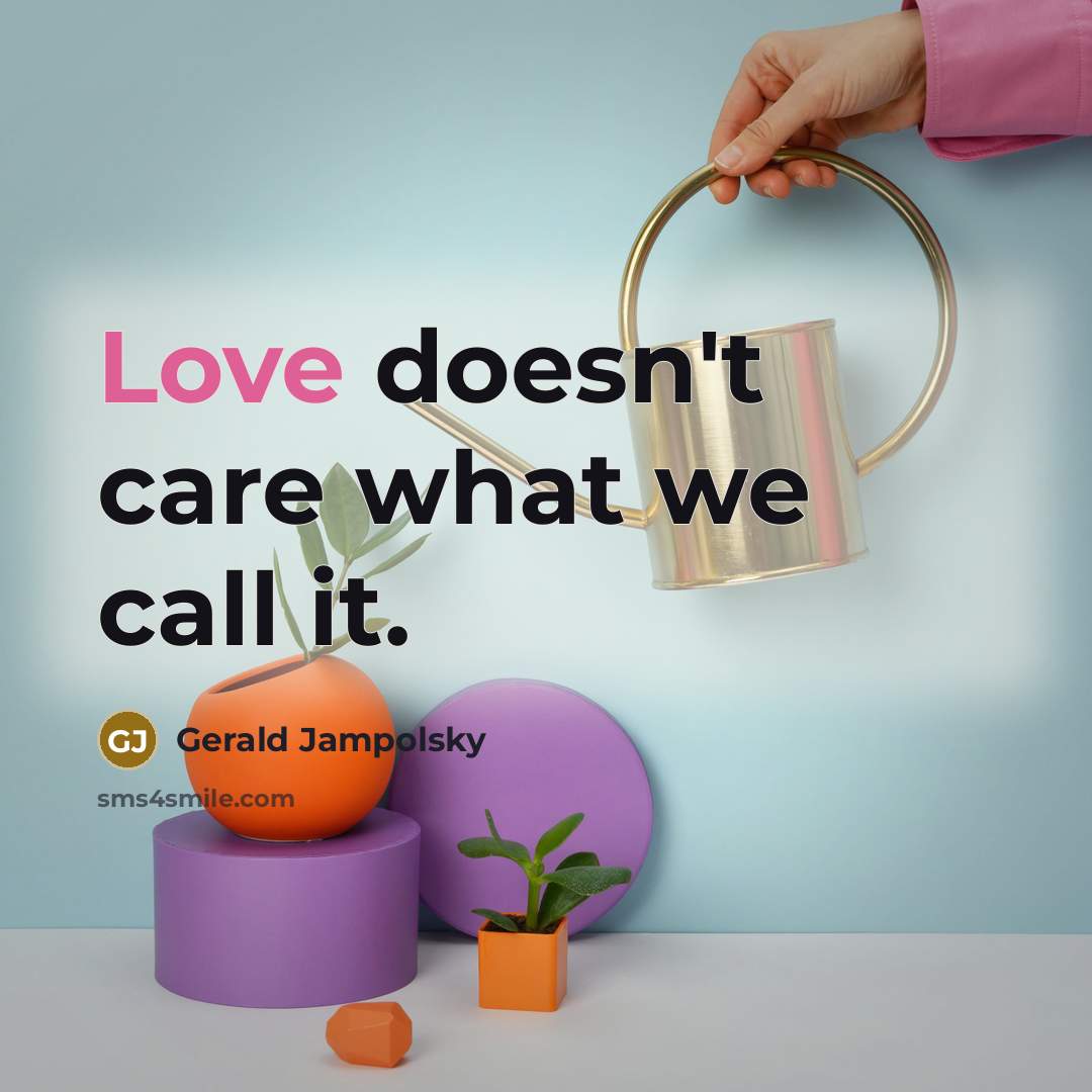 “Love doesn't care what we call it.…” quote by Gerald Jampolsky