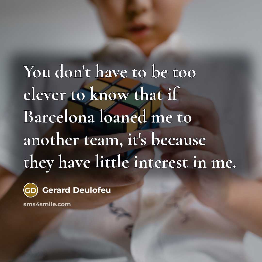 “You don't have to be too clever to know that…” quote by Gerard Deulofeu