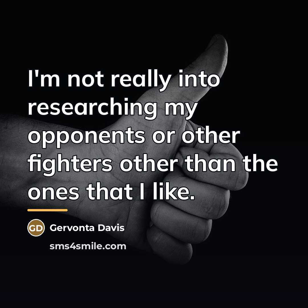 “I'm not really into researching my opponents or other fighters…” quote by Gervonta Davis