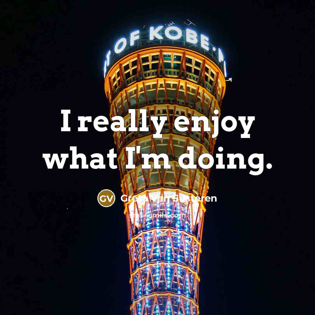 “I really enjoy what I'm doing.…” quote by Greta Van Susteren