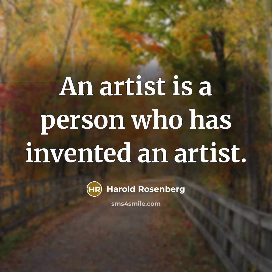 “An artist is a person who has invented an artist.…” quote by Harold Rosenberg