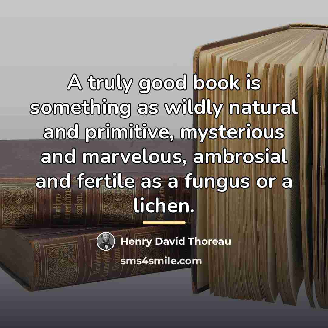 “A truly good book is something as wildly natural and…” quote by Henry David Thoreau