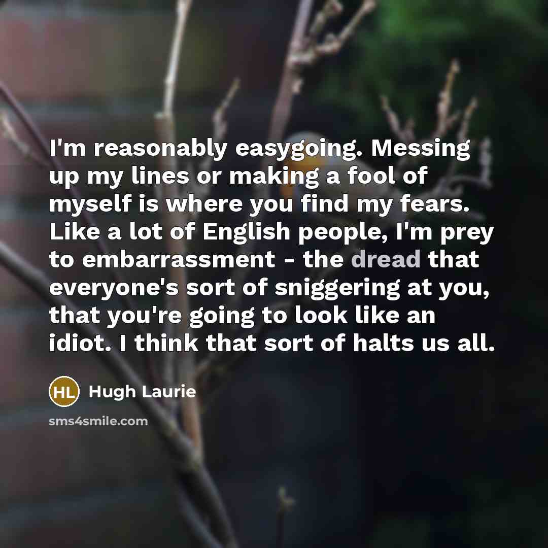 “I'm reasonably easygoing. Messing up my lines or making a…” quote by Hugh Laurie