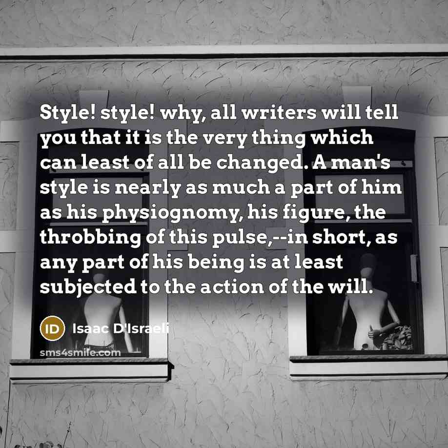 “Style! style! why, all writers will tell you that it…” quote by Isaac D'Israeli