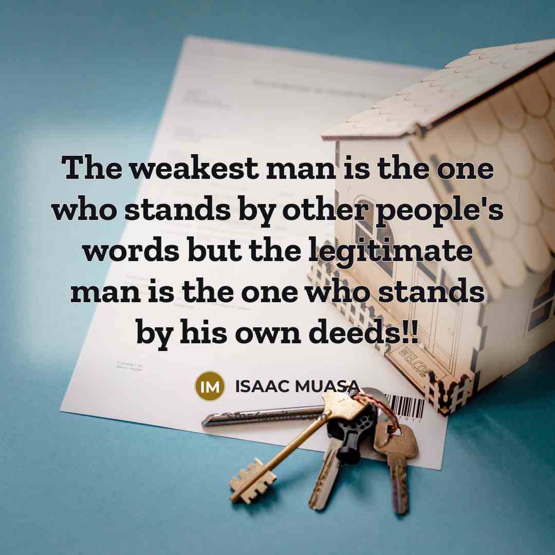 “The weakest man is the one who stands by other…” quote by ISAAC MUASA