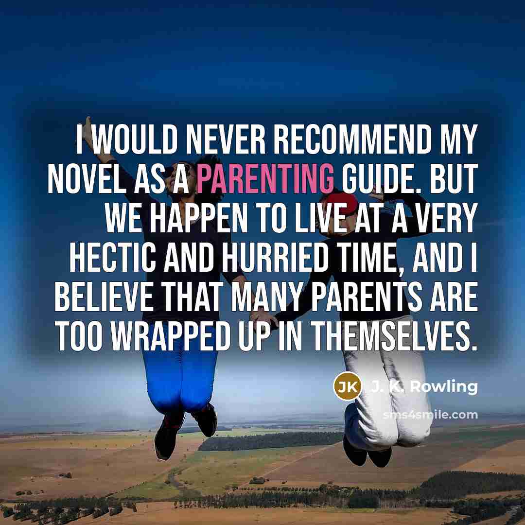 “I would never recommend my novel as a parenting guide.…” quote by J. K. Rowling