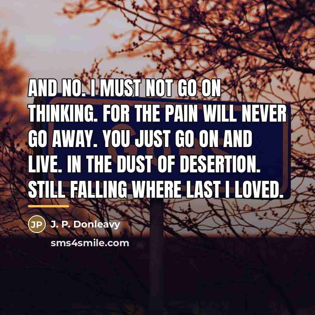 “And no. I must not go on thinking. For the…” quote by J. P. Donleavy