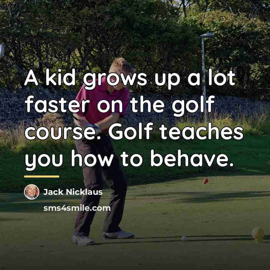 “A kid grows up a lot faster on the golf…” quote by Jack Nicklaus