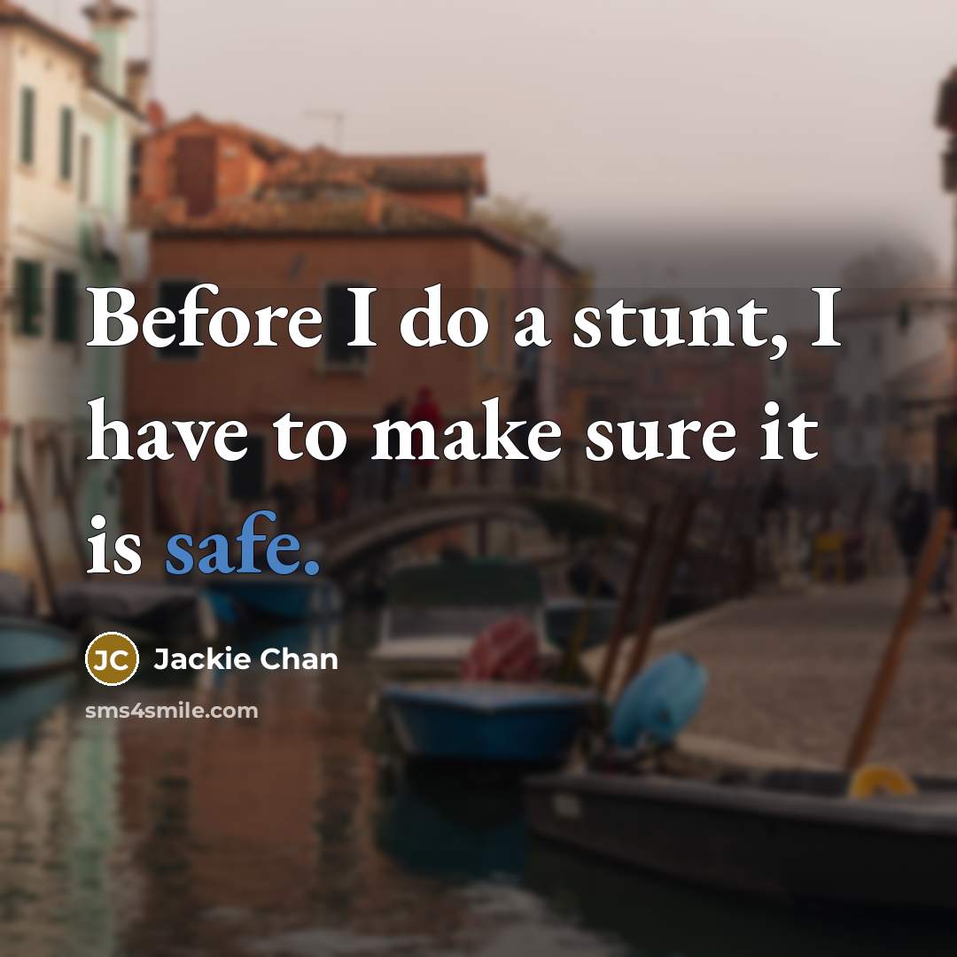 “Before I do a stunt, I have to make sure…” quote by Jackie Chan