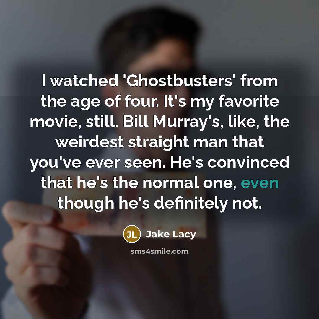 “I watched 'Ghostbusters' from the age of four. It's my…” quote by Jake Lacy