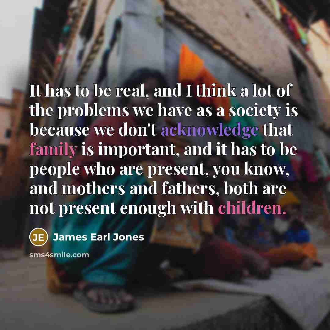 “It has to be real, and I think a lot…” quote by James Earl Jones