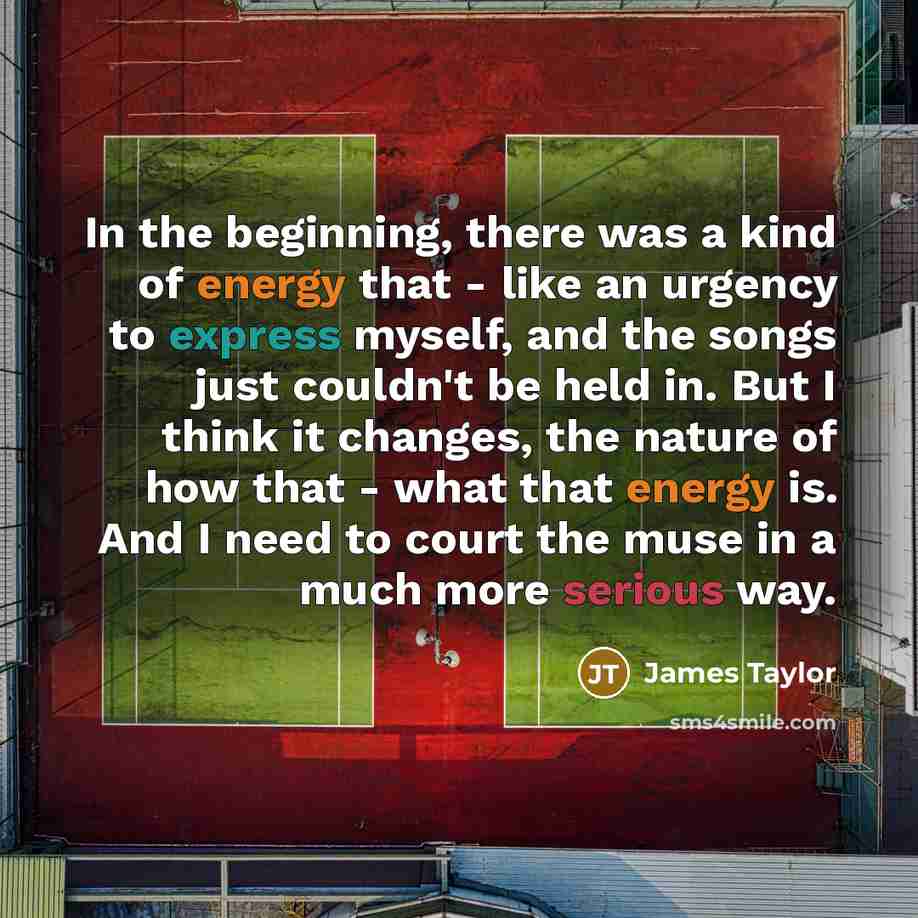 “In the beginning, there was a kind of energy that…” quote by James Taylor