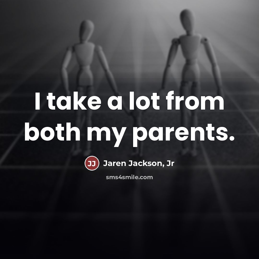 “I take a lot from both my parents.…” quote by Jaren Jackson, Jr