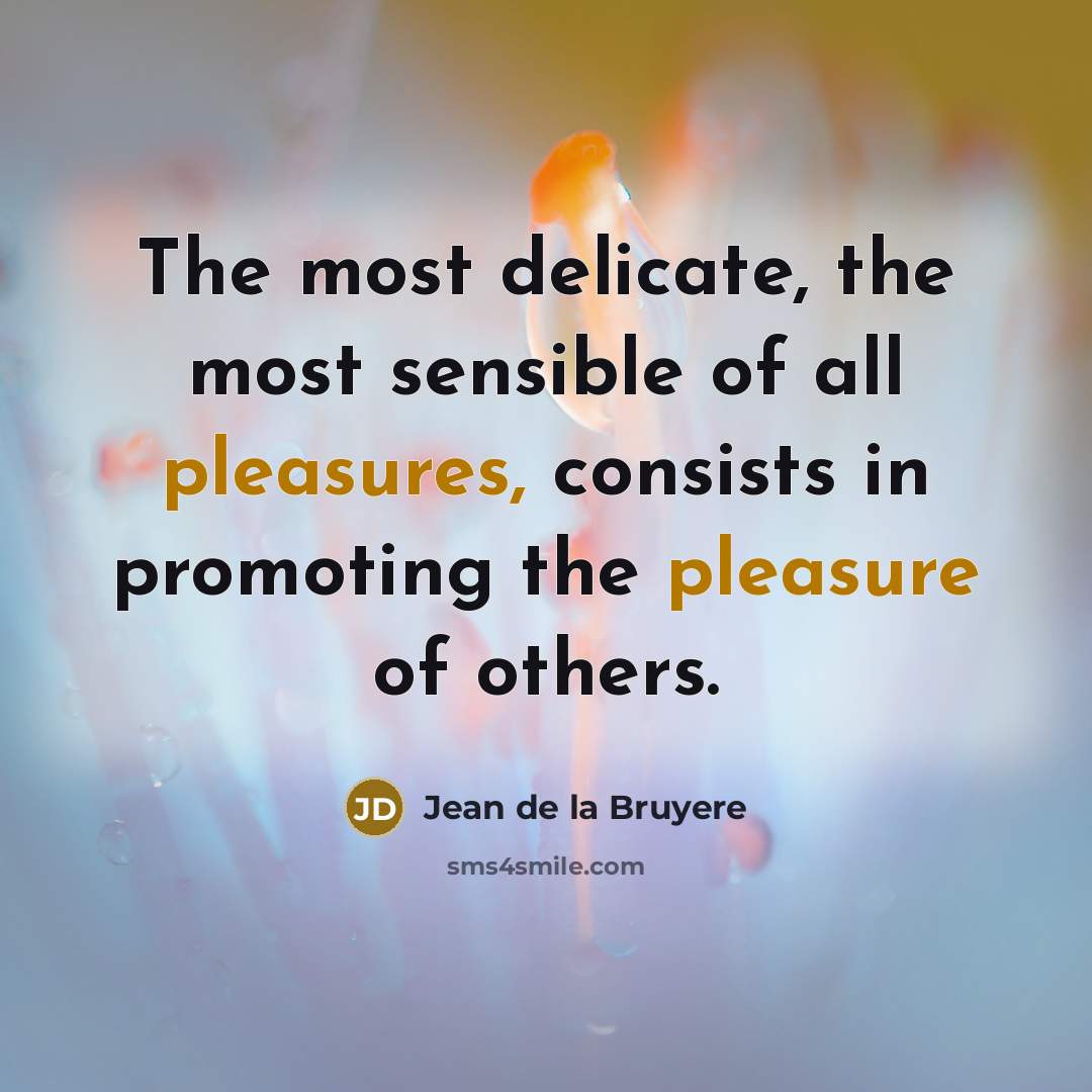 “The most delicate, the most sensible of all pleasures, consists…” quote by Jean de la Bruyere