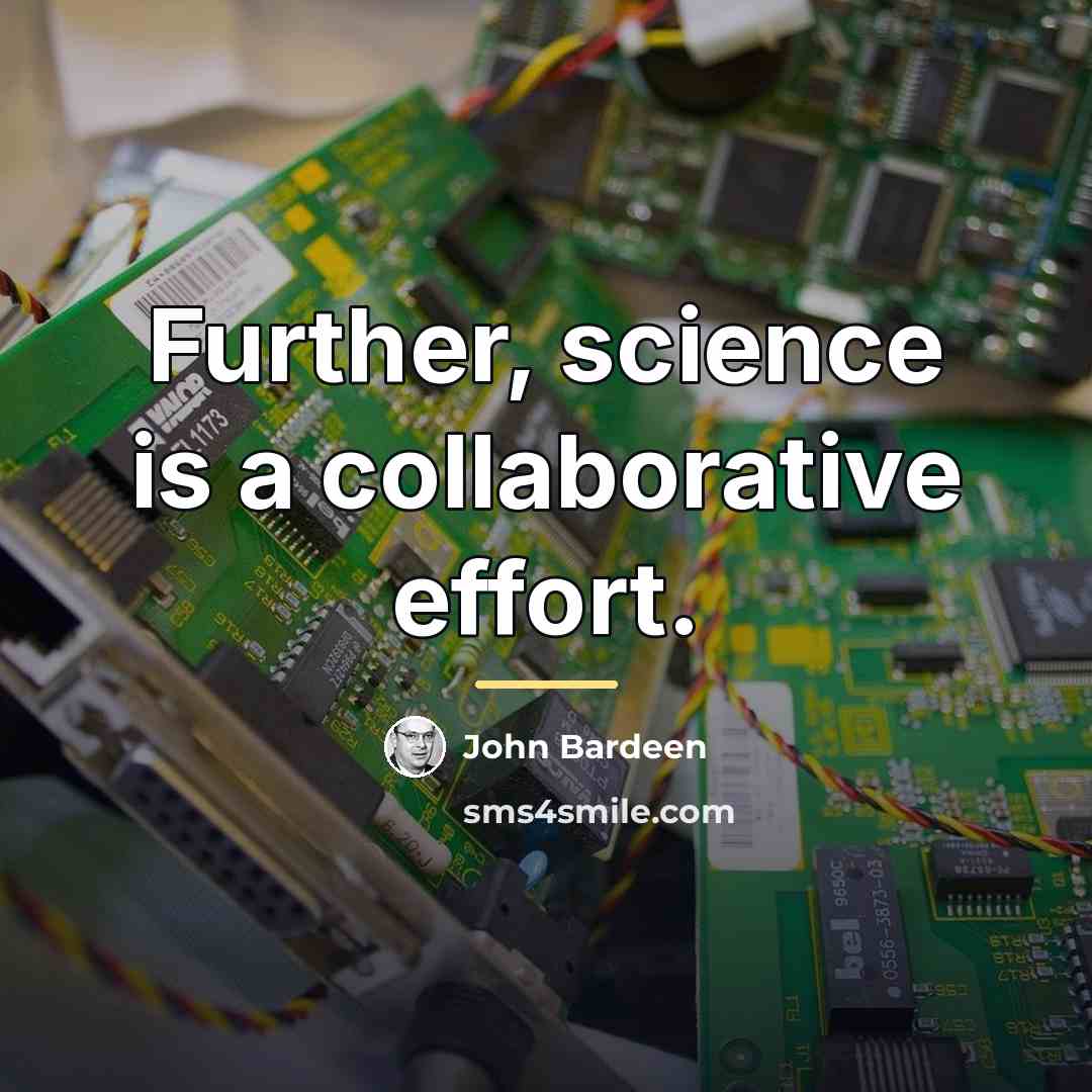 “Further, science is a collaborative effort.…” quote by John Bardeen
