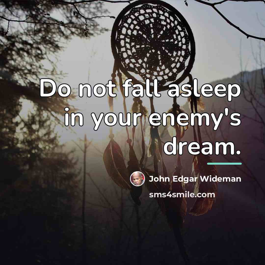 “Do not fall asleep in your enemy's dream.…” quote by John Edgar Wideman
