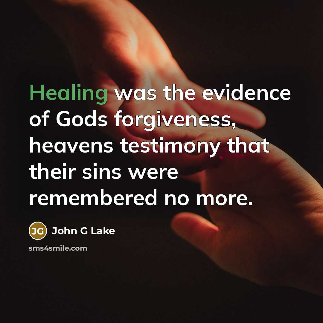 “Healing was the evidence of Gods forgiveness, heavens testimony that…” quote by John G Lake
