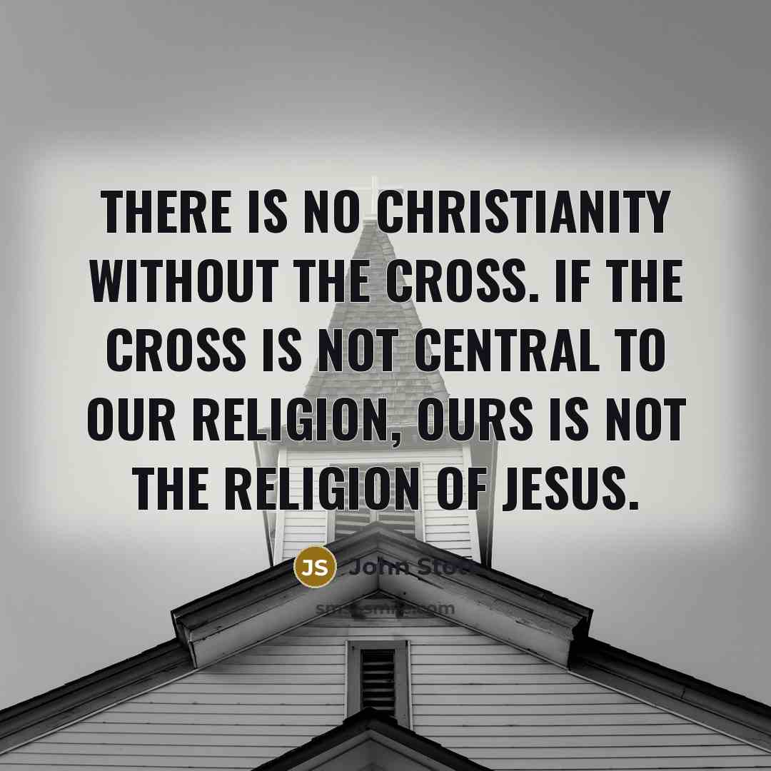 “There is no Christianity without the cross. If the cross…” quote by John Stott