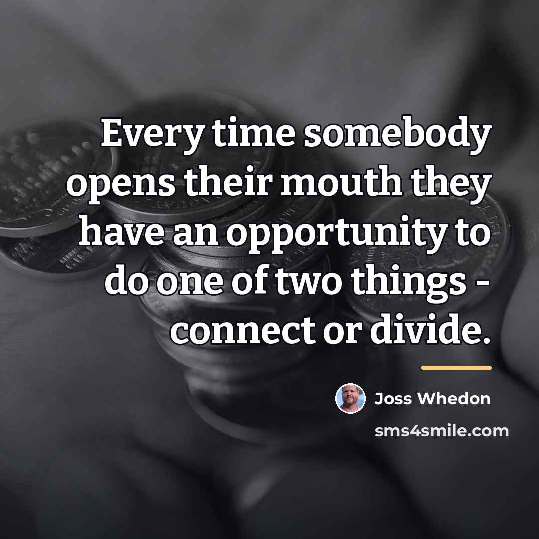 “Every time somebody opens their mouth they have an opportunity…” quote by Joss Whedon
