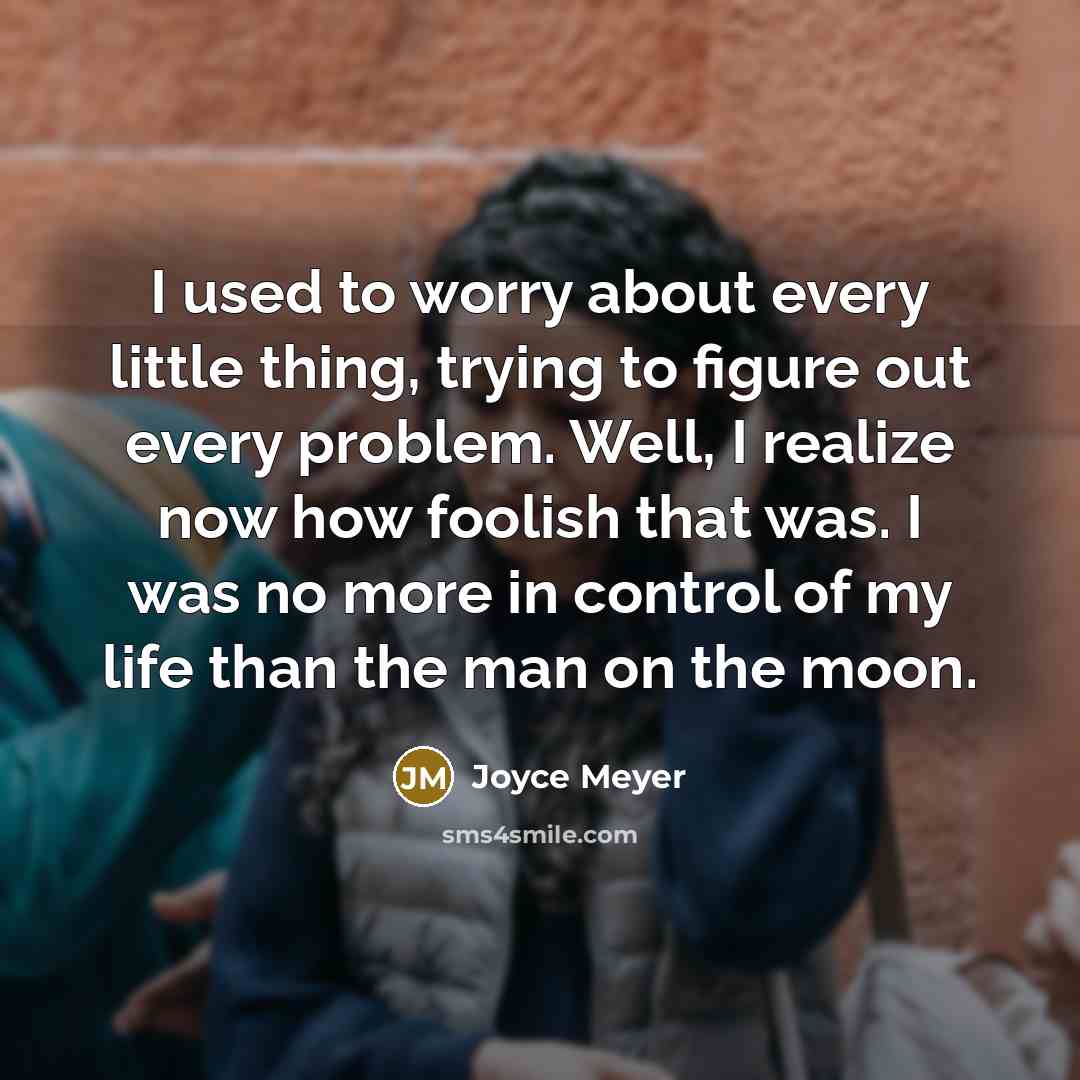 “I used to worry about every little thing, trying to…” quote by Joyce Meyer