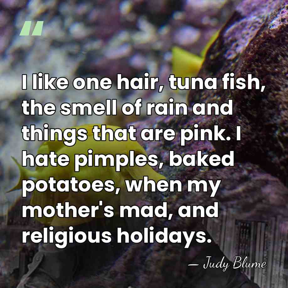 I like one hair, tuna fish, the smell of rain and things&hellip; - Judy Blume
