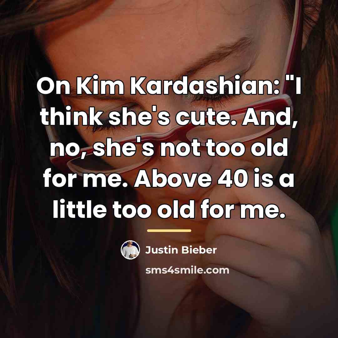 “On Kim Kardashian: "I think she's cute. And, no, she's…” quote by Justin Bieber