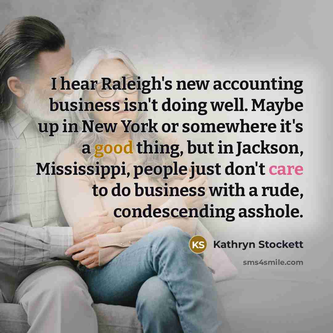 “I hear Raleigh's new accounting business isn't doing well. Maybe…” quote by Kathryn Stockett