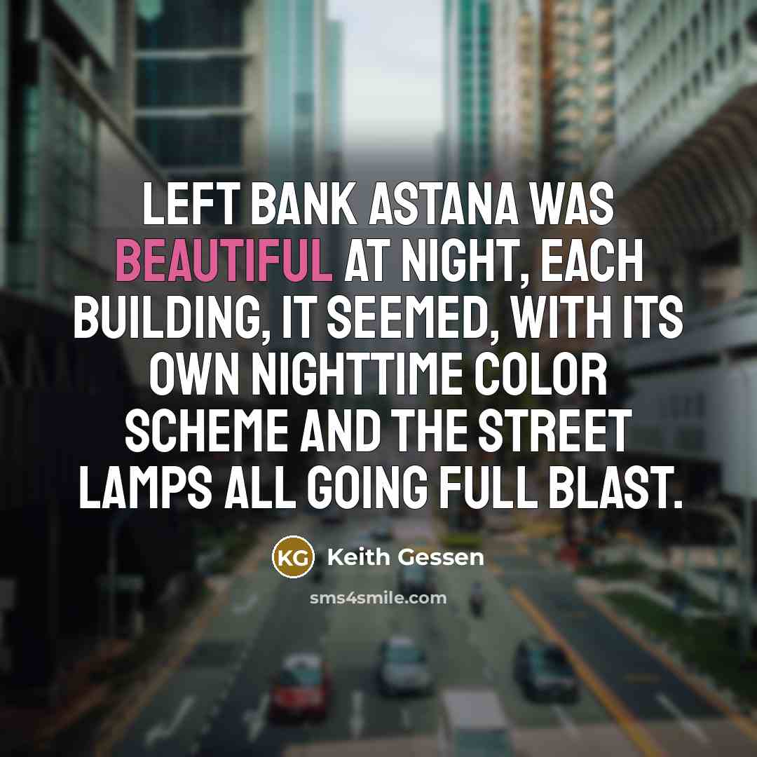 “Left Bank Astana was beautiful at night, each building, it…” quote by Keith Gessen