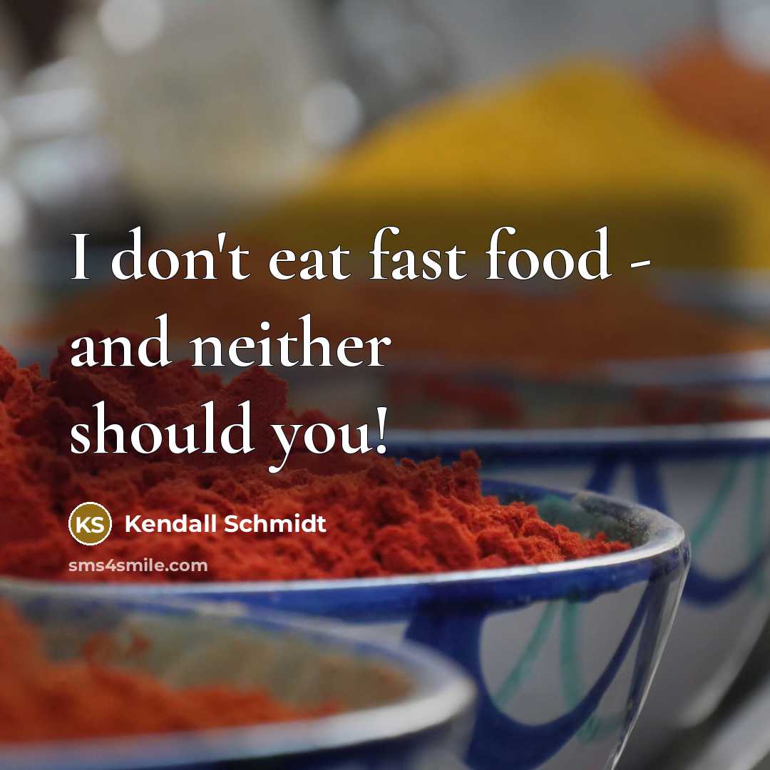 “I don't eat fast food - and neither should you!…” quote by Kendall Schmidt