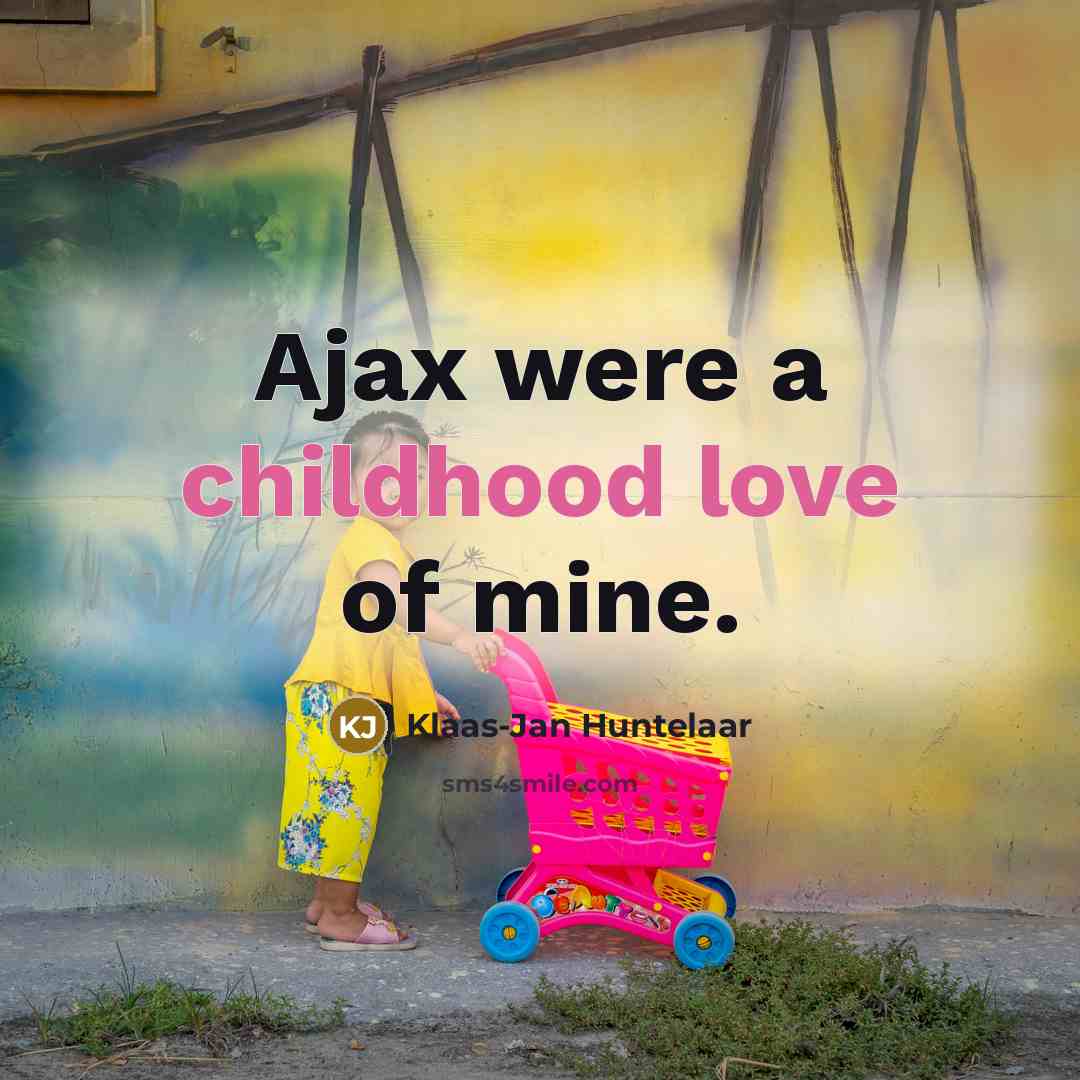 “Ajax were a childhood love of mine.” quote by Klaas-Jan Huntelaar