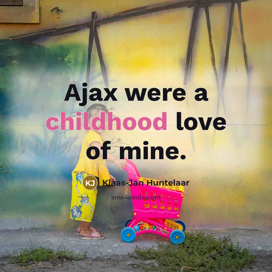 “Ajax were a childhood love of mine.…” quote by Klaas-Jan Huntelaar