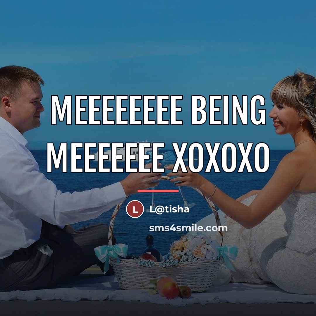 “Meeeeeeee Being Meeeeeee xoxoxo…” quote by L@tisha