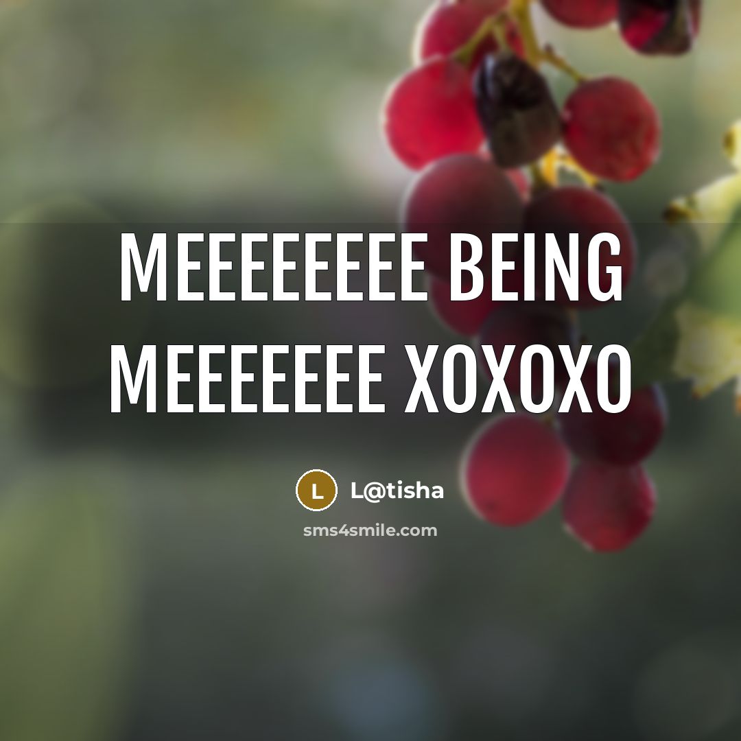 “Meeeeeeee Being Meeeeeee xoxoxo” quote by L@tisha