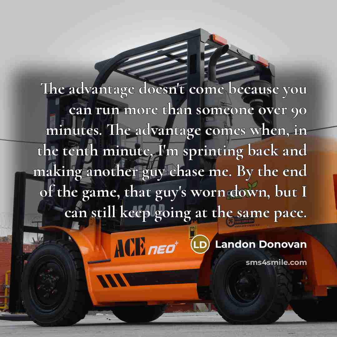 “The advantage doesn't come because you can run more than…” quote by Landon Donovan