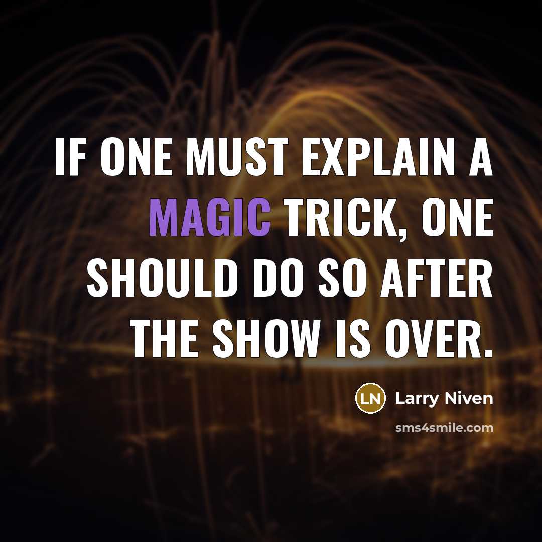 “If one must explain a magic trick, one should do…” quote by Larry Niven