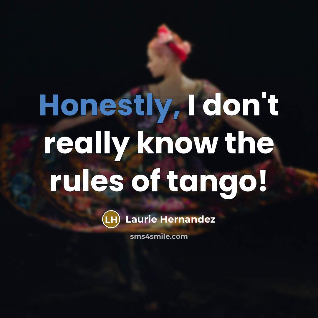 “Honestly, I don't really know the rules of tango!” quote by Laurie Hernandez
