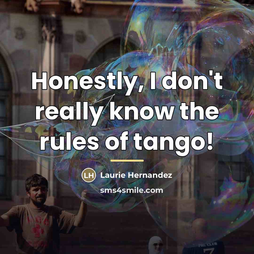 “Honestly, I don't really know the rules of tango!…” quote by Laurie Hernandez