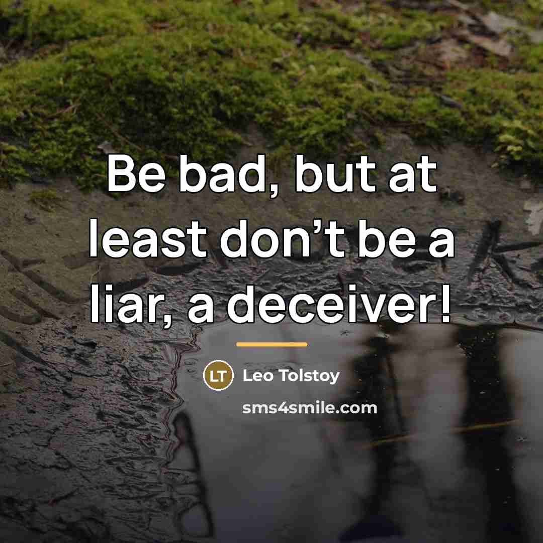 “Be bad, but at least don't be a liar, a…” quote by Leo Tolstoy