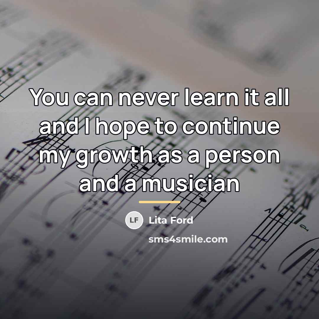 “You can never learn it all and I hope to…” quote by Lita Ford
