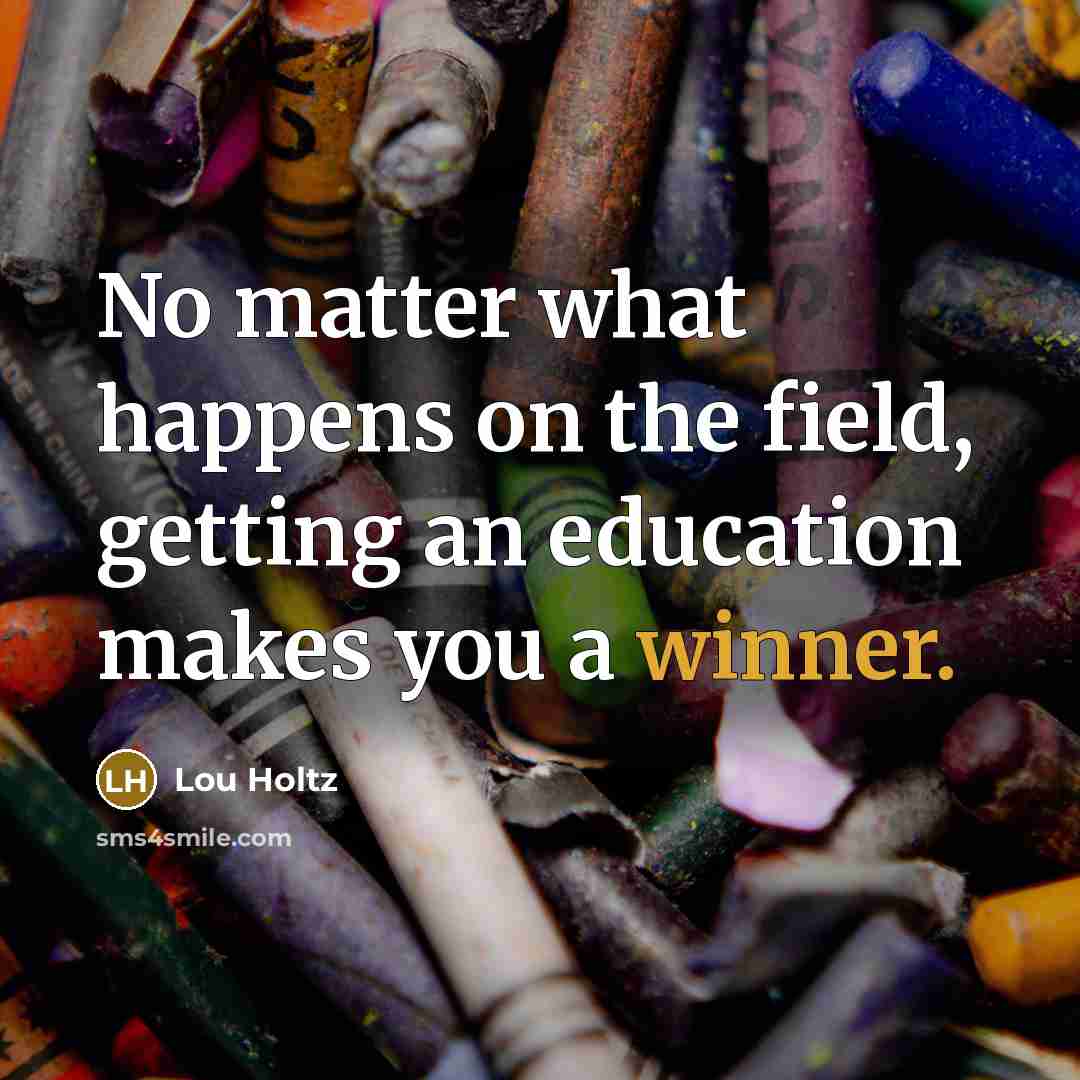 “No matter what happens on the field, getting an education…” quote by Lou Holtz