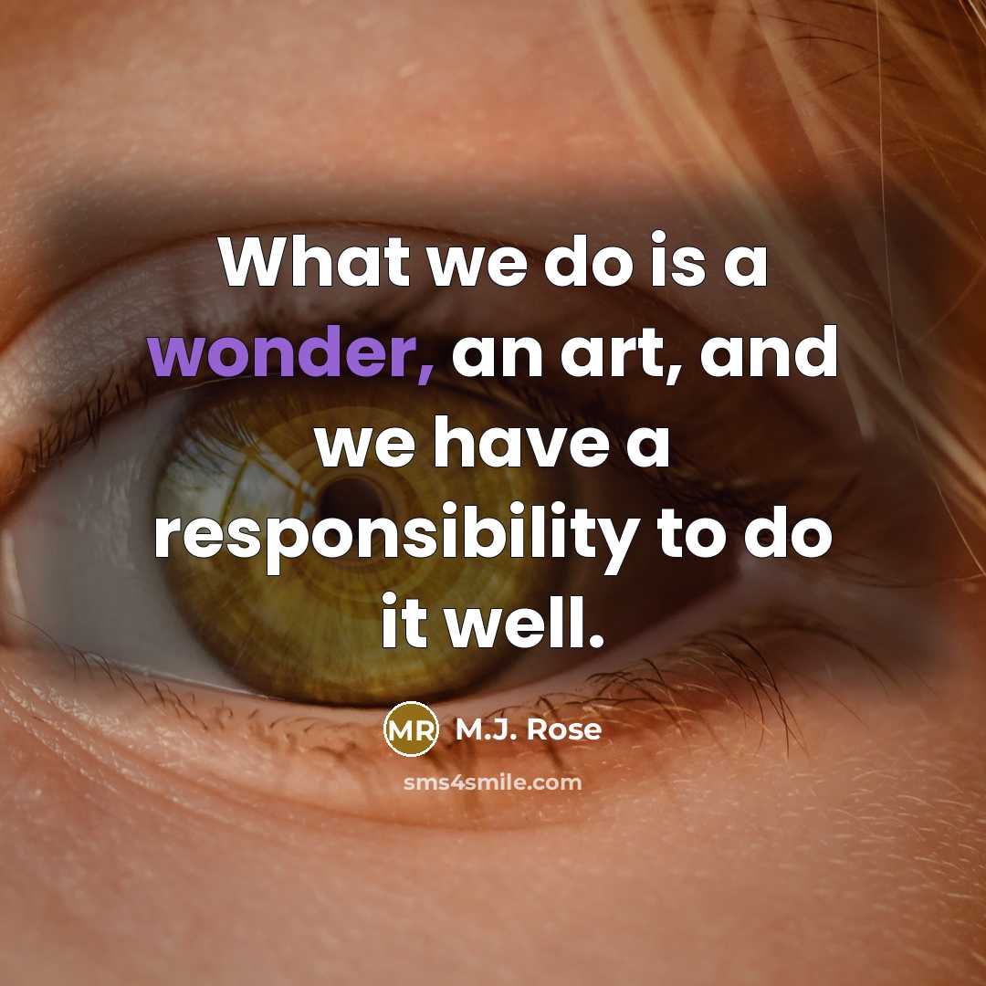“What we do is a wonder, an art, and we…” quote by M.J. Rose