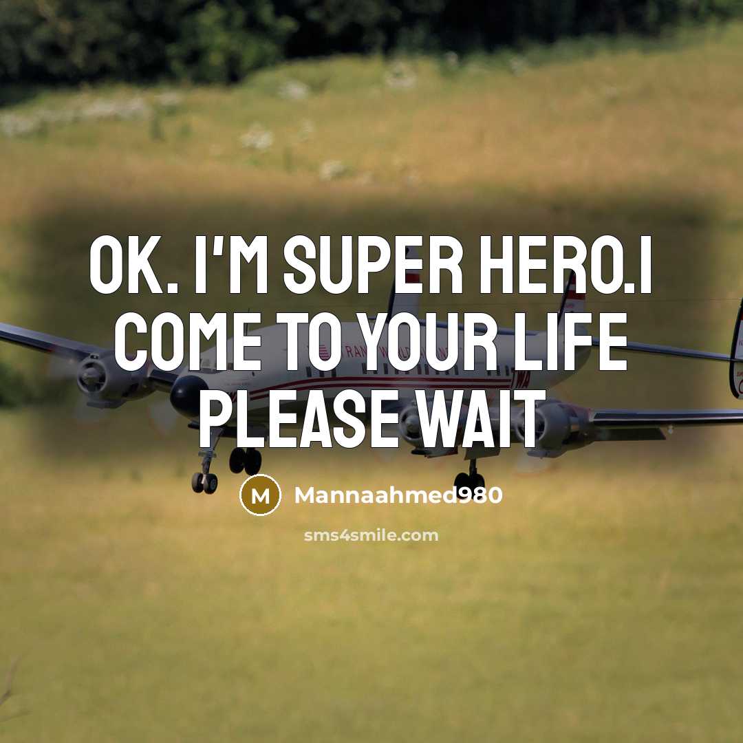 “Ok. I'm super hero.i come to your life please wait…” quote by Mannaahmed980