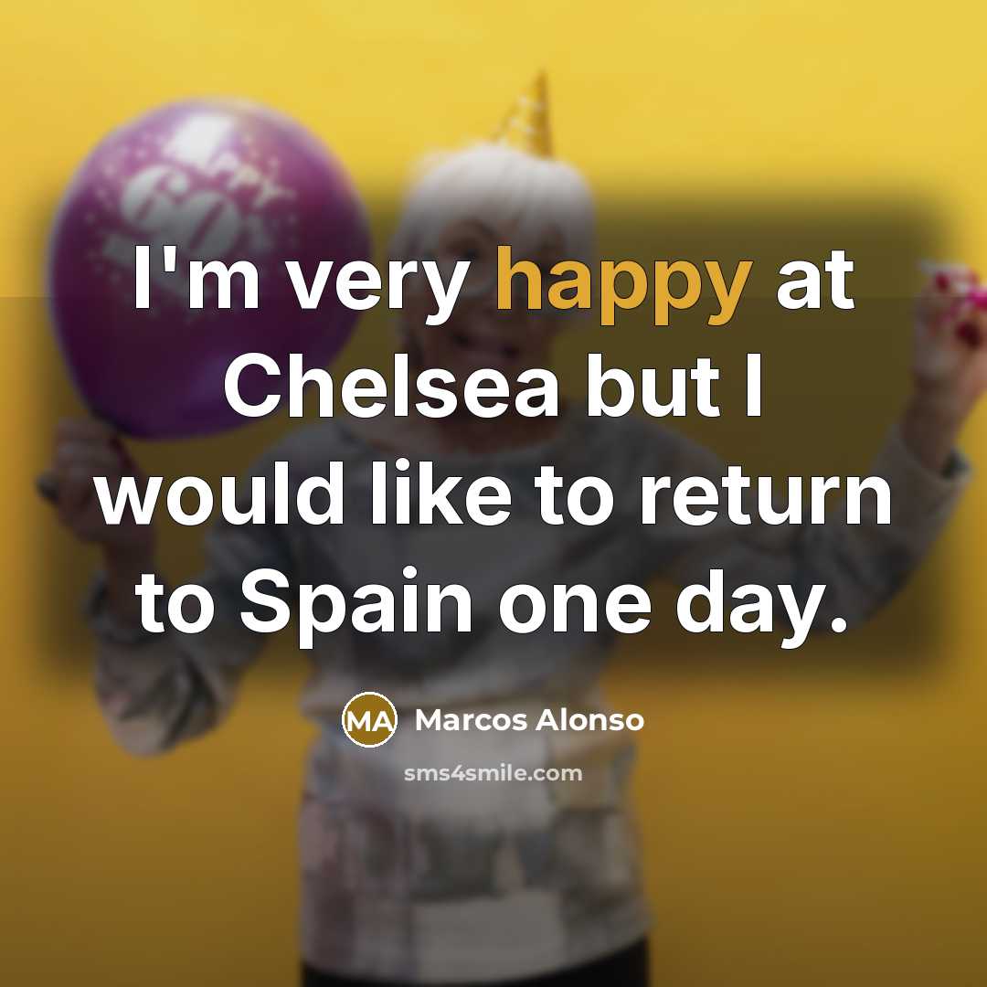 “I'm very happy at Chelsea but I would like to…” quote by Marcos Alonso