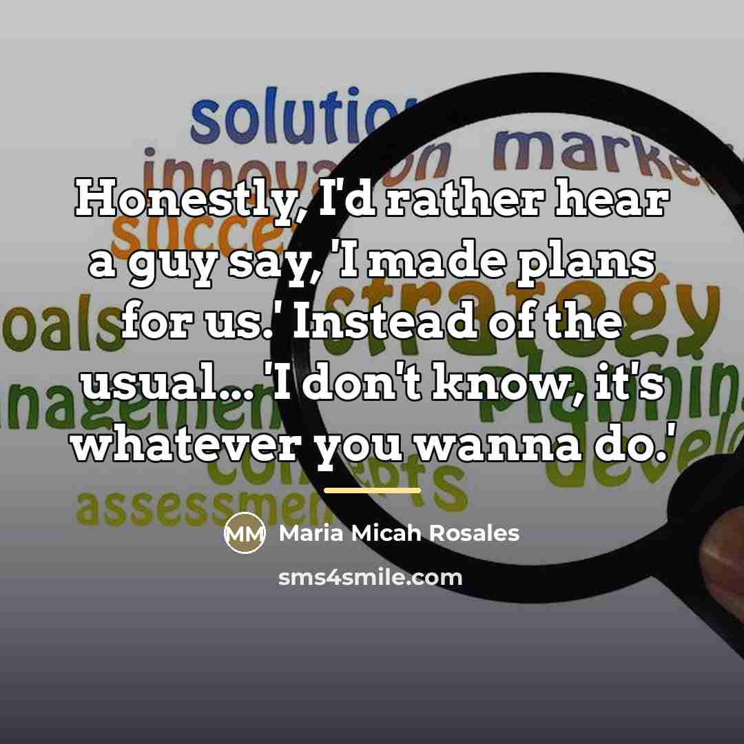 “Honestly, I'd rather hear a guy say, 'I made plans…” quote by Maria Micah Rosales