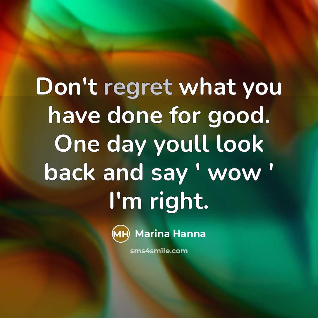 “Don't regret what you have done for good. One day…” quote by Marina Hanna