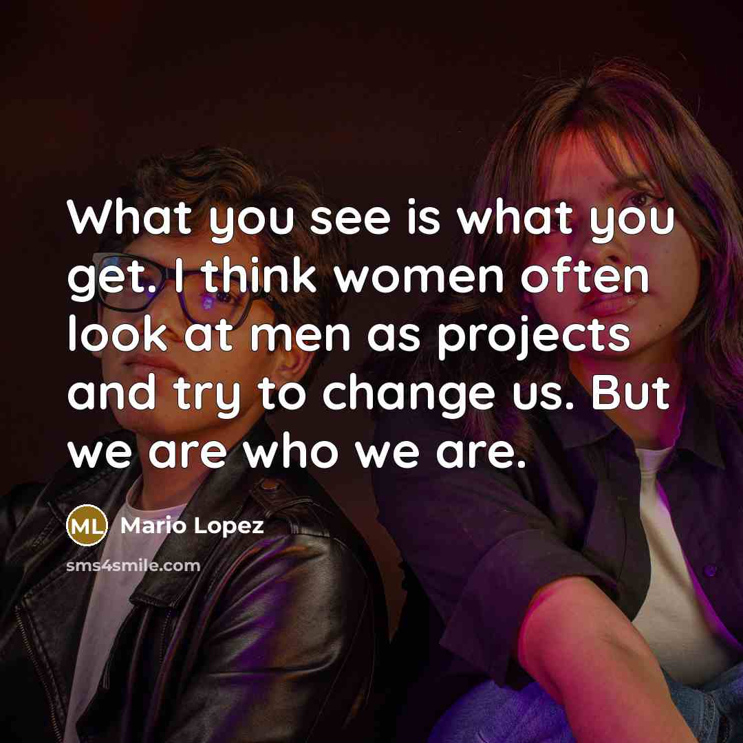 “What you see is what you get. I think women…” quote by Mario Lopez